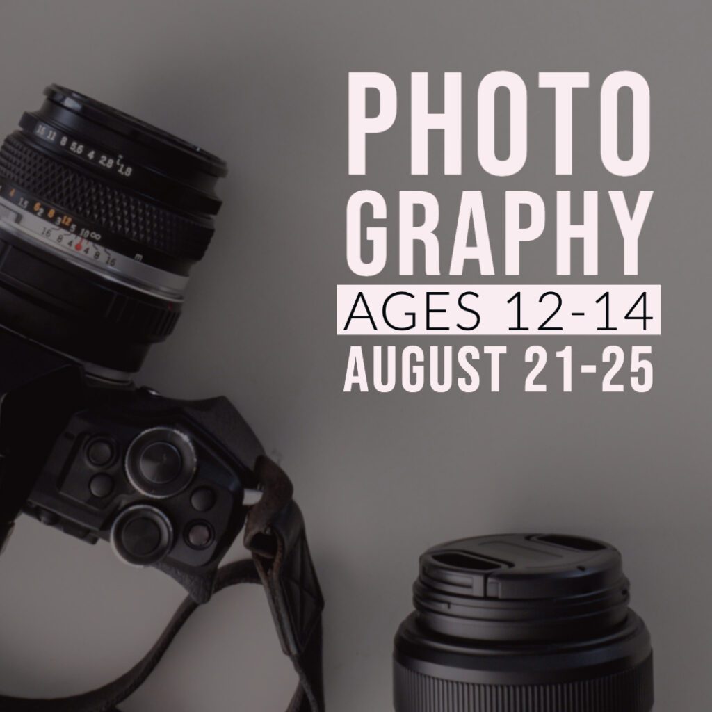 Photography - Ages 12-14 - August 21-25
