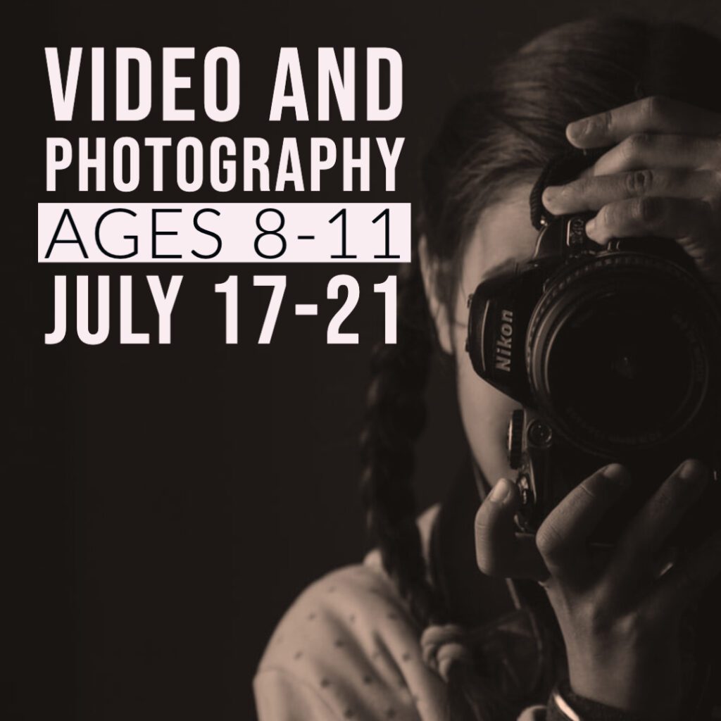 Video and Photography - Ages 8-11 (July 17-21)